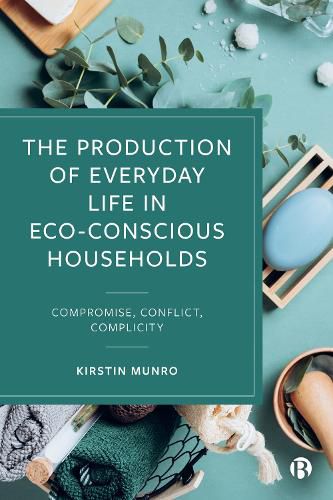 Cover image for How Eco-Conscious Households Get Things Done: Compromise, Conflict and Complicity