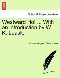 Cover image for Westward Ho! ... with an Introduction by W. K. Leask.