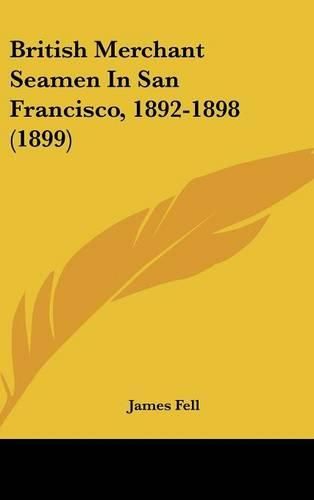 Cover image for British Merchant Seamen in San Francisco, 1892-1898 (1899)