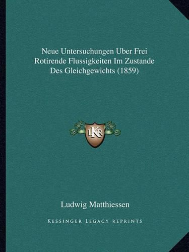 Neue Untersuchungen Uber Frei Rotirende Flussigkeiten Im Zustande Des Gleichgewichts (1859)