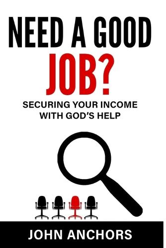 Cover image for Need a Good Job? Securing Your Income with God's Help