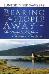 Cover image for Bearing the People Away: The Portable Highland Clearances Companion