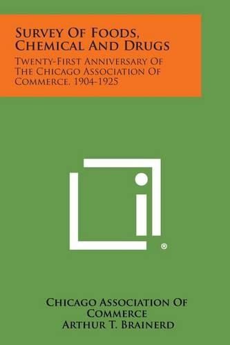 Cover image for Survey of Foods, Chemical and Drugs: Twenty-First Anniversary of the Chicago Association of Commerce, 1904-1925