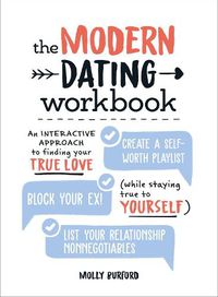 Cover image for The Modern Dating Workbook: An Interactive Approach to Finding Your True Love (While Staying True to Yourself)