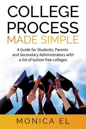 Cover image for College Process Made Simple: A Guide for Students, Parents and Secondary Administrators with a list of tuition free colleges.