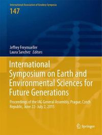 Cover image for International Symposium on Earth and Environmental Sciences for Future Generations: Proceedings of the IAG General Assembly, Prague, Czech Republic, June 22- July 2, 2015