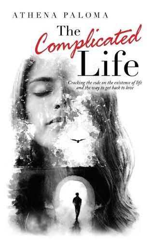 Cover image for The Complicated Life: Cracking the Code on the Existence of Life and the Way to Get Back to Love