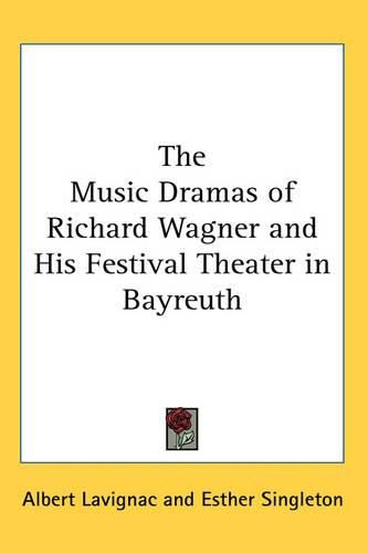 The Music Dramas of Richard Wagner and His Festival Theater in Bayreuth