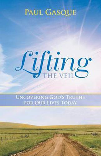 Cover image for Lifting the Veil: Uncovering God's Truths for Our Lives Today