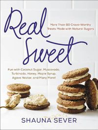Cover image for Real Sweet: More Than 80 Crave-Worthy Treats Made with Natural Sugars