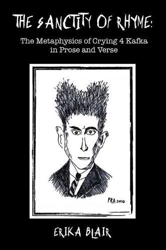 Cover image for The Sanctity of Rhyme: The Metaphysics of Crying 4 Kafka in Prose and Verse