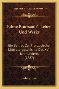 Cover image for Edme Boursault's Leben Und Werke: Ein Beitrag Zur Franzosischen Litteraturgeschichte Des XVII Jahrhunderts (1887)