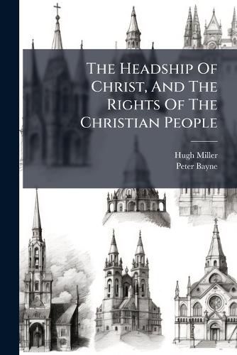 Cover image for The Headship Of Christ, And The Rights Of The Christian People