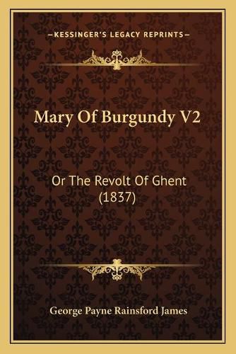 Mary of Burgundy V2: Or the Revolt of Ghent (1837)