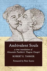 Cover image for Ambivalent Souls: A True Translation of Alexander Pushkin's 'Eugene Onegin