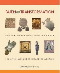 Cover image for Faith & Transformation: Votive Offerings & Amulets from the Alexander Girard Collection