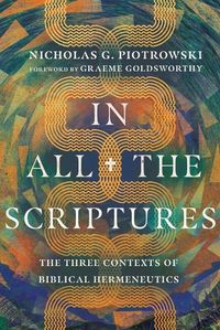 Cover image for In All the Scriptures: The Three Contexts of Biblical Hermeneutics