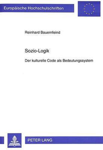 Cover image for Sozio-Logik: Der Kulturelle Code ALS Bedeutungssystem