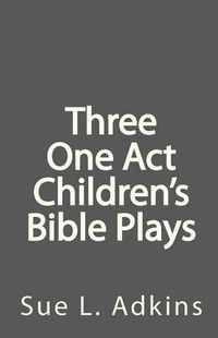 Cover image for Three One Act Children's Bible Plays