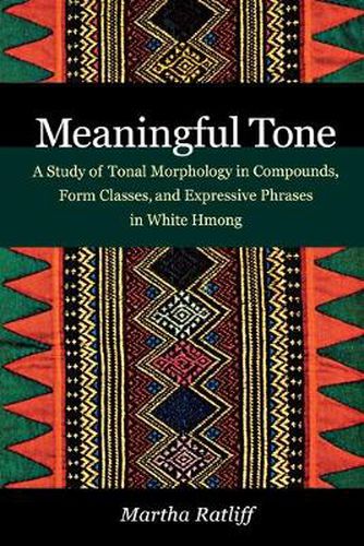 Cover image for Meaningful Tone: A Study of Tonal Morphology in Compounds, Form Classes, and Expressive Phrases in White Hmong