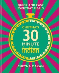 Cover image for Chetna's 30-minute Indian: Quick and easy everyday meals