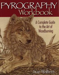 Cover image for Pyrography Workbook: A Complete Guide to the Art of Woodburning