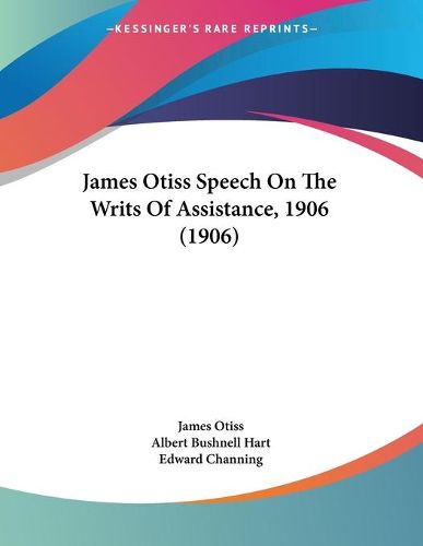 Cover image for James Otiss Speech on the Writs of Assistance, 1906 (1906)