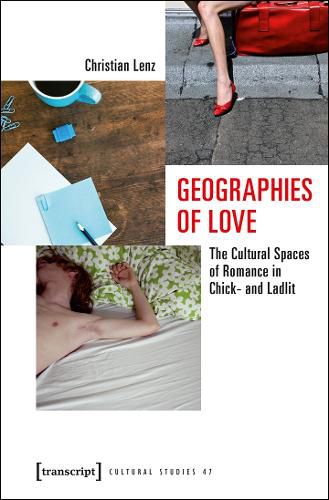Cover image for Geographies of Love: The Cultural Spaces of Romance in Chick- and Ladlit