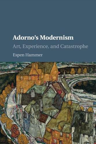 Cover image for Adorno's Modernism: Art, Experience, and Catastrophe