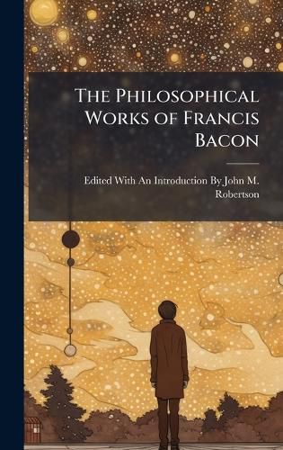 Cover image for The Philosophical Works of Francis Bacon