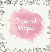 Cover image for Treasured Recipes: Casebound Family Recipe Organizer / Square Format / My Favorite Recipe Notebook