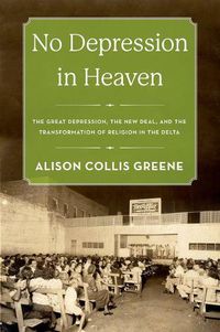 Cover image for No Depression in Heaven: The Great Depression, the New Deal, and the Transformation of Religion in the Delta