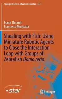 Cover image for Shoaling with Fish: Using Miniature Robotic Agents to Close the Interaction Loop with Groups of Zebrafish Danio rerio