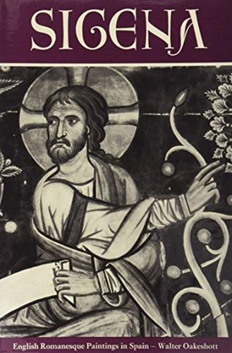 Sigena: Romanesque Paintings in Spain and the Artists of the Winchester Bible