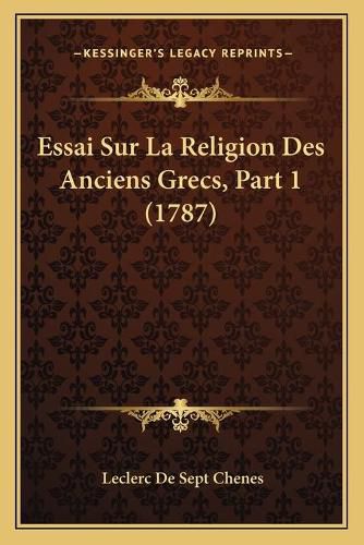 Cover image for Essai Sur La Religion Des Anciens Grecs, Part 1 (1787)