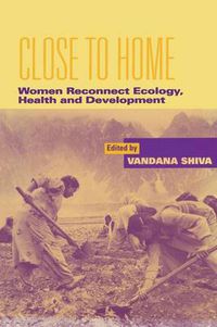 Cover image for Close to Home: Women Reconnect Ecology, Health and Development