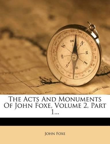 Cover image for The Acts and Monuments of John Foxe, Volume 2, Part 1...