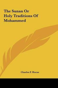 Cover image for The Sunan or Holy Traditions of Mohammed the Sunan or Holy Traditions of Mohammed