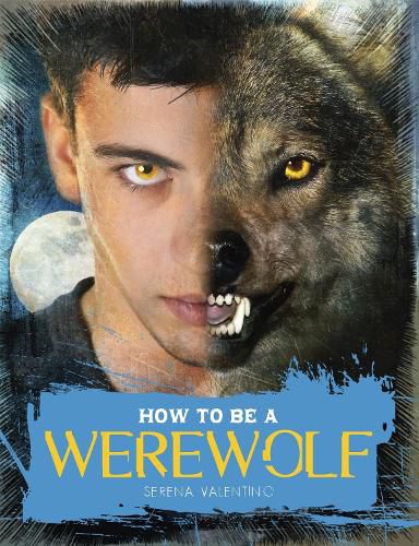 How to Be a Werewolf: The Claws-on Guide for the Modern Lycanthrope