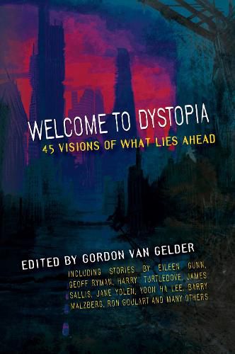 Cover image for Welcome to Dystopia: 45 Visions of What Lies Ahead