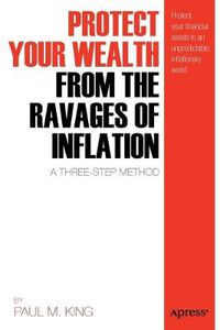Cover image for Protect Your Wealth from the Ravages of Inflation: A Three-Step Method