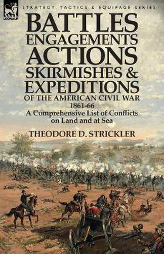 Cover image for Battles, Engagements, Actions, Skirmishes and Expeditions of the American Civil War, 1861-66: A Comprehensive List of Conflicts on Land and at Sea
