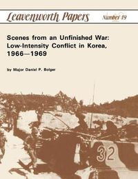 Cover image for Scenes from an Unfinished War: Low-Intensity Conflict in Korea, 1966-1969