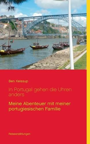 Cover image for In Portugal gehen die Uhren anders: Meine Abenteuer mit meiner portugiesischen Familie
