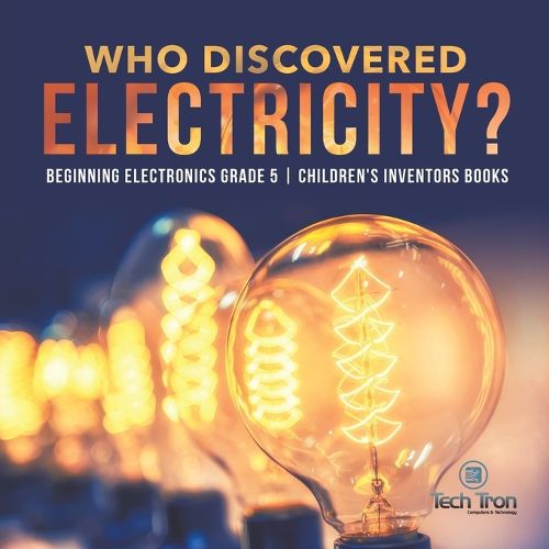 Cover image for Who Discovered Electricity? Beginning Electronics Grade 5 Children's Inventors Books