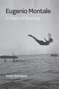 Cover image for Eugenio Montale: A Poetics of Mourning