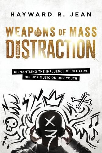 Cover image for Weapons of Mass Distraction: Dismantling the Influence of Negative Hip Hop Music on Our Youth