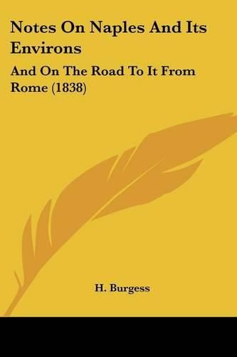 Cover image for Notes on Naples and Its Environs: And on the Road to It from Rome (1838)