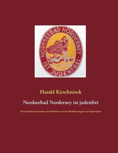 Cover image for Nordseebad Norderney ist judenfrei: Die Geschichte der Juden von Norderney von der Niederlassung bis zur Deportation