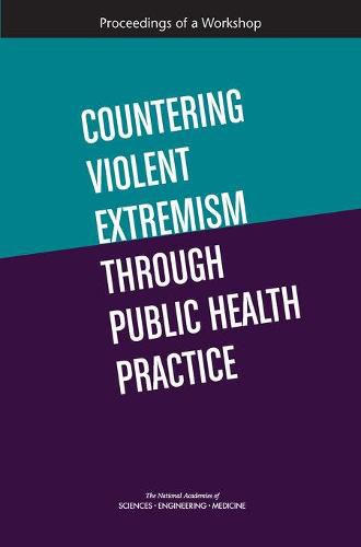 Countering Violent Extremism Through Public Health Practice: Proceedings of a Workshop